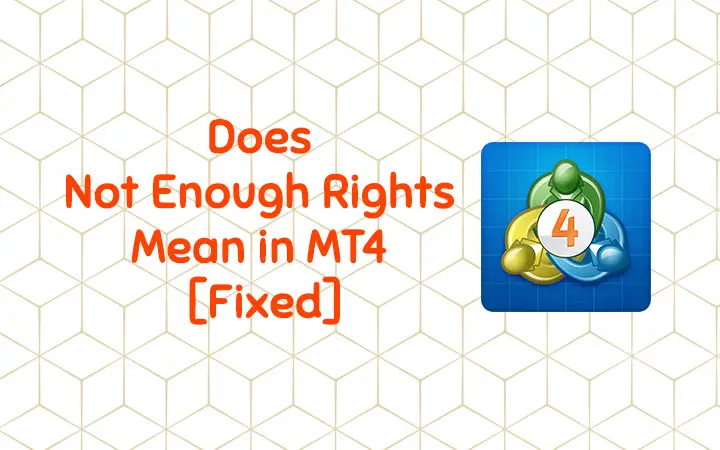 Does Not Enough Rights Mean in MT4 [Fixed]