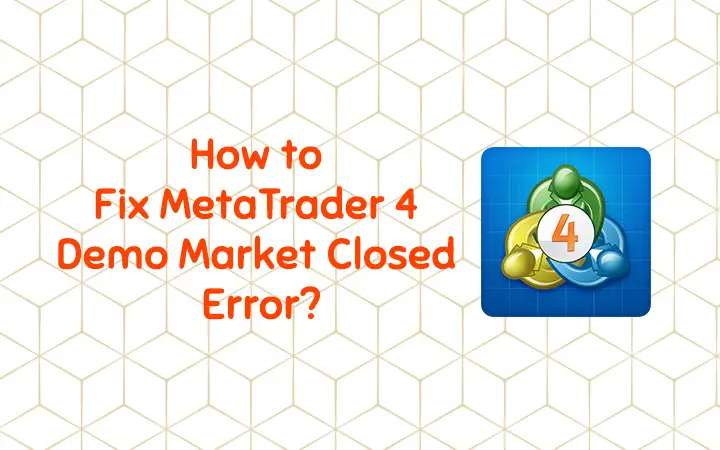 How to Fix MetaTrader 4 Demo Market Closed Error